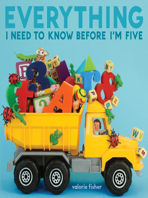 Title details for Everything I Need to Know Before I'm Five by Valorie Fisher - Wait list